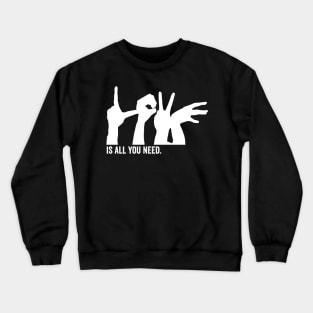 love is all you need Crewneck Sweatshirt